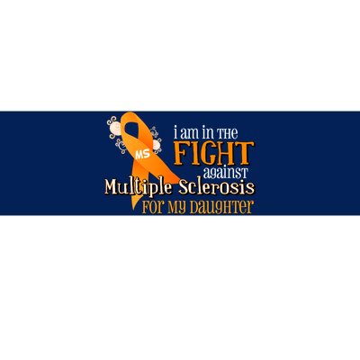 I Am In The Fight Against Multiple Sclerosis For My Daughter Bumper Sticker