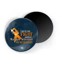 I Am In The Fight Against Multiple Sclerosis For My Daughter Magnet