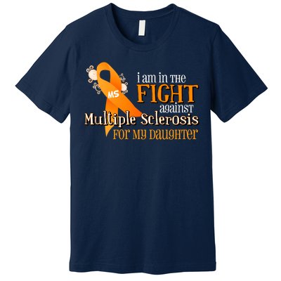 I Am In The Fight Against Multiple Sclerosis For My Daughter Premium T-Shirt