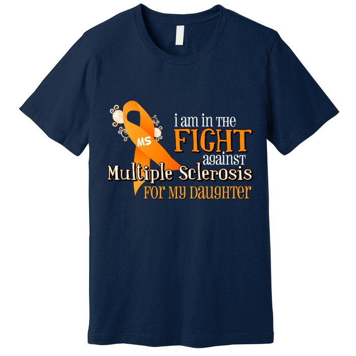 I Am In The Fight Against Multiple Sclerosis For My Daughter Premium T-Shirt