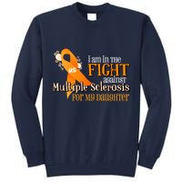 I Am In The Fight Against Multiple Sclerosis For My Daughter Tall Sweatshirt