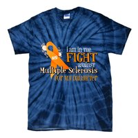 I Am In The Fight Against Multiple Sclerosis For My Daughter Tie-Dye T-Shirt