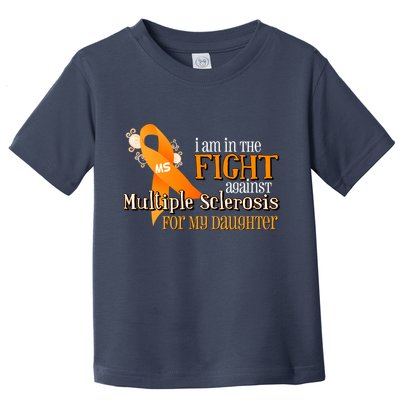 I Am In The Fight Against Multiple Sclerosis For My Daughter Toddler T-Shirt