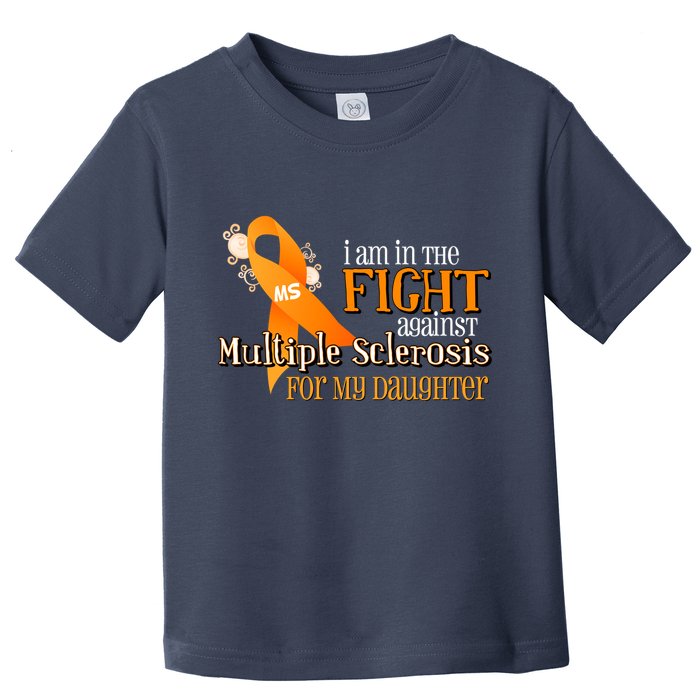 I Am In The Fight Against Multiple Sclerosis For My Daughter Toddler T-Shirt