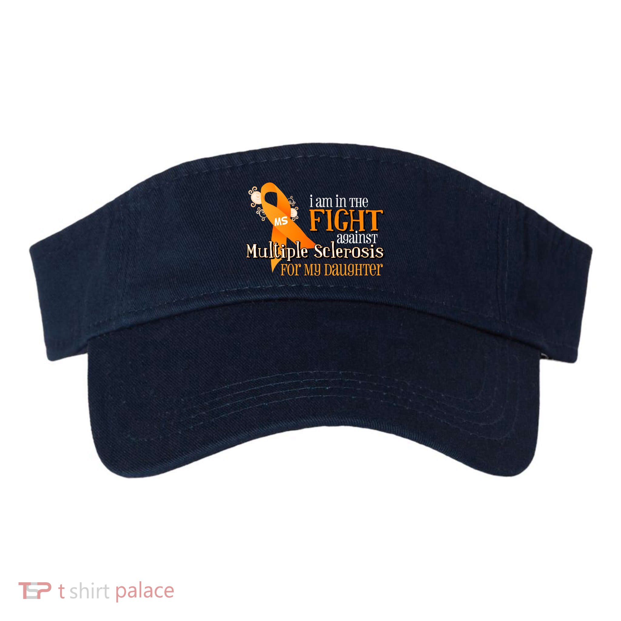 I Am In The Fight Against Multiple Sclerosis For My Daughter Visor