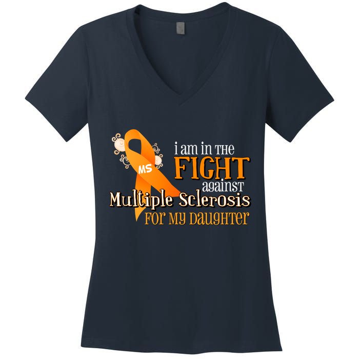 I Am In The Fight Against Multiple Sclerosis For My Daughter Women's V-Neck T-Shirt