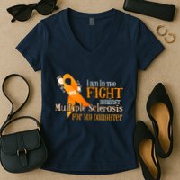 I Am In The Fight Against Multiple Sclerosis For My Daughter Women's V-Neck T-Shirt