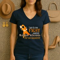I Am In The Fight Against Multiple Sclerosis For My Daughter Women's V-Neck T-Shirt