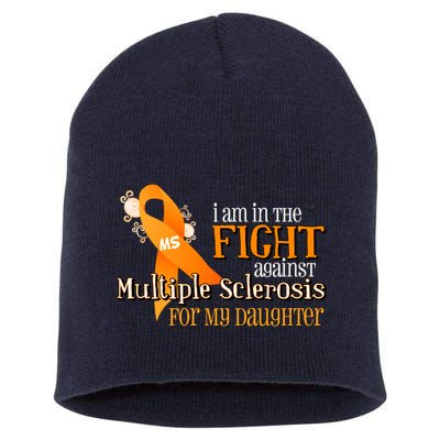 I Am In The Fight Against Multiple Sclerosis For My Daughter Short Acrylic Beanie