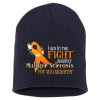 I Am In The Fight Against Multiple Sclerosis For My Daughter Short Acrylic Beanie