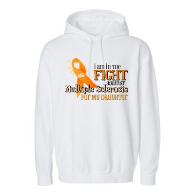 I Am In The Fight Against Multiple Sclerosis For My Daughter Garment-Dyed Fleece Hoodie