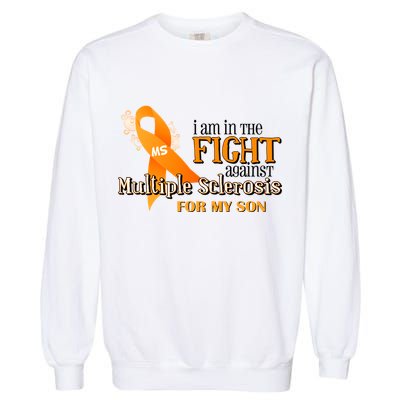 I Am In The Fight Against Multiple Sclerosis For My Son Garment-Dyed Sweatshirt