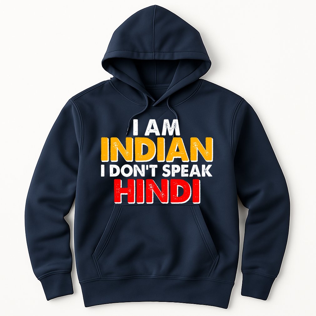 I Am Indian I Don't Speak Hindi Hoodie