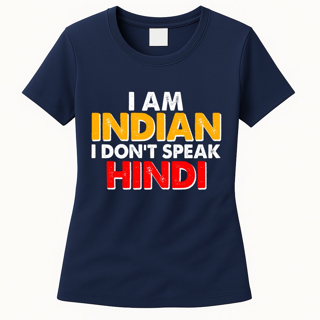 I Am Indian I Don't Speak Hindi Womens T-Shirt