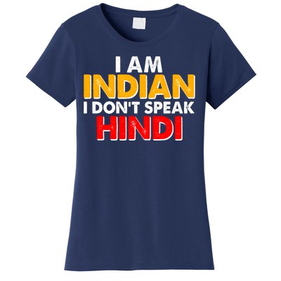 I Am Indian I Don't Speak Hindi Women's T-Shirt