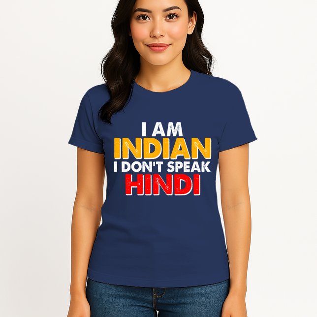 I Am Indian I Don't Speak Hindi Womens T-Shirt