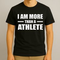 I Am More Than An Athlete T-Shirt
