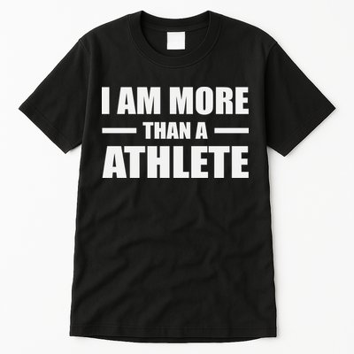 I Am More Than An Athlete Tall T-Shirt