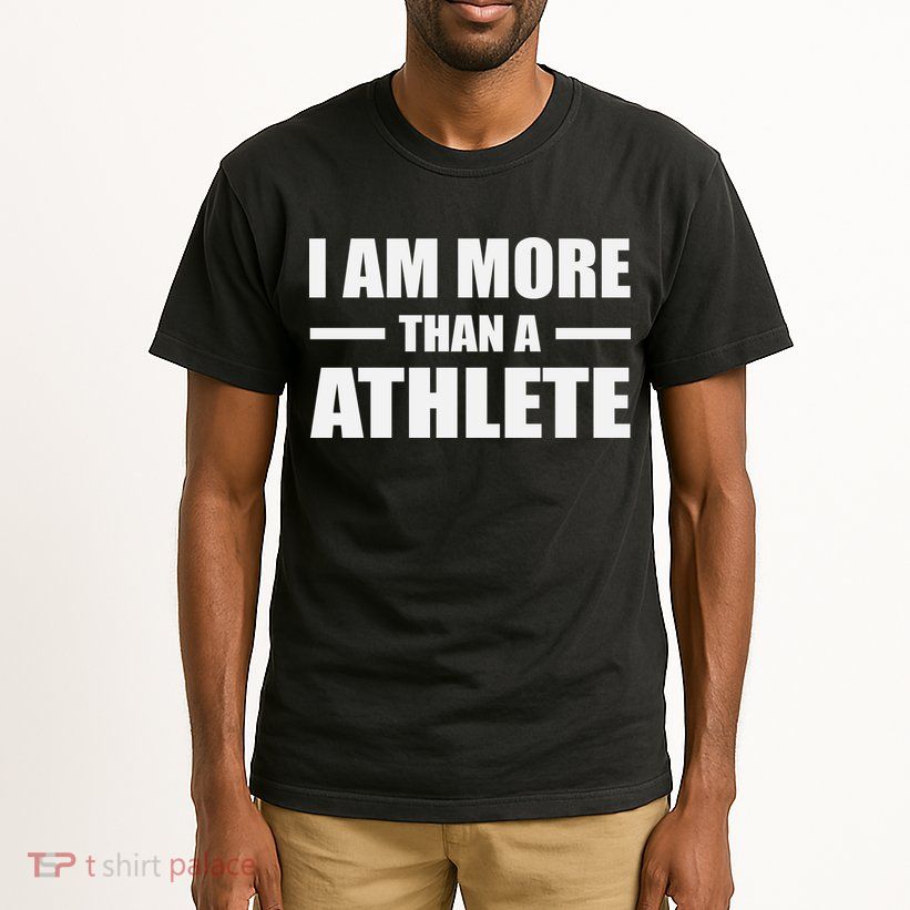 I Am More Than An Athlete Tall T-Shirt