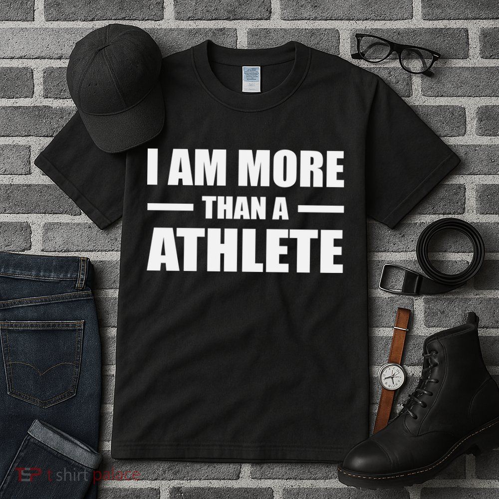 I Am More Than An Athlete Tall T-Shirt