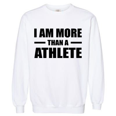 I Am More Than An Athlete Garment-Dyed Sweatshirt