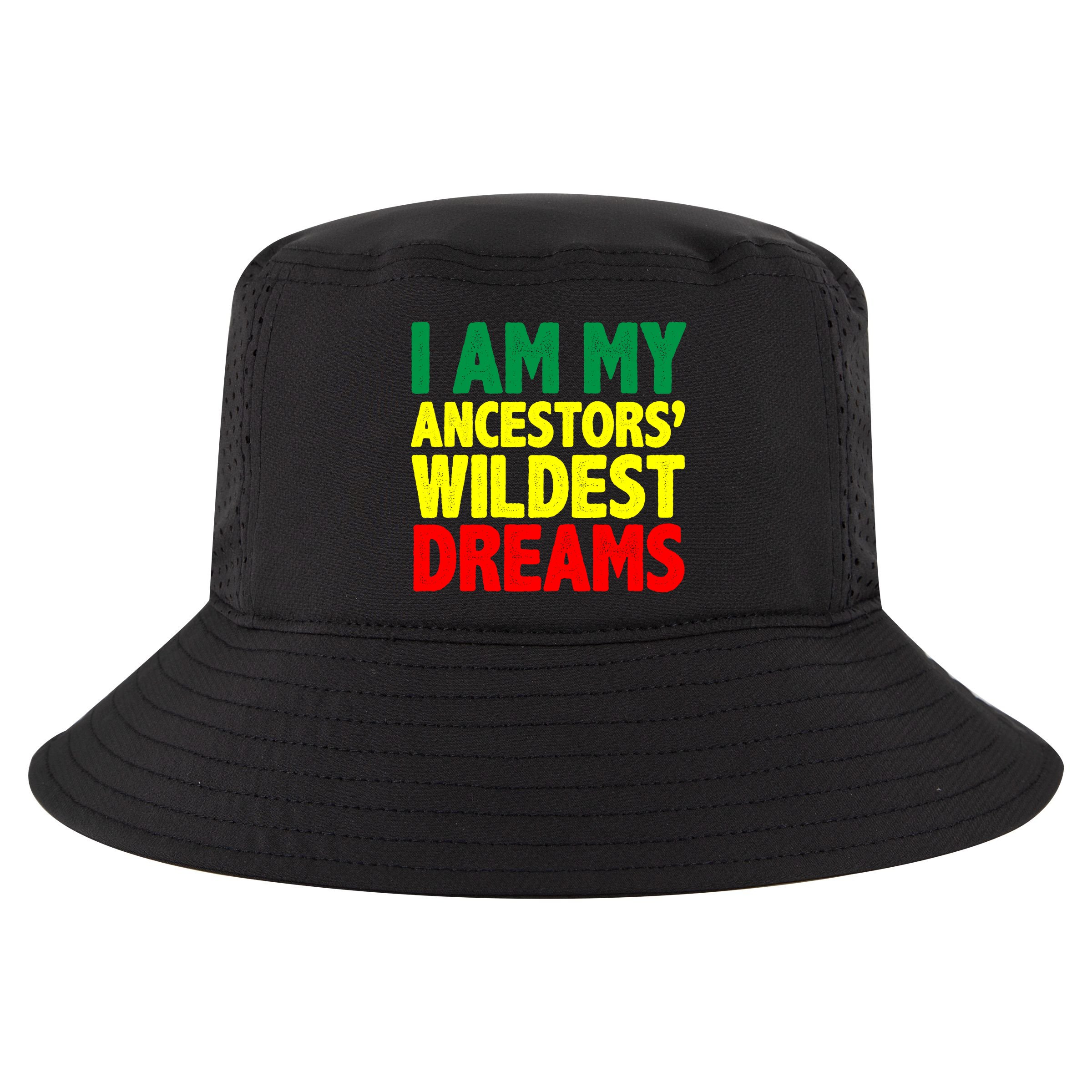 I Am My Ancestor Wildest Dream Cool Comfort Performance Bucket Hat