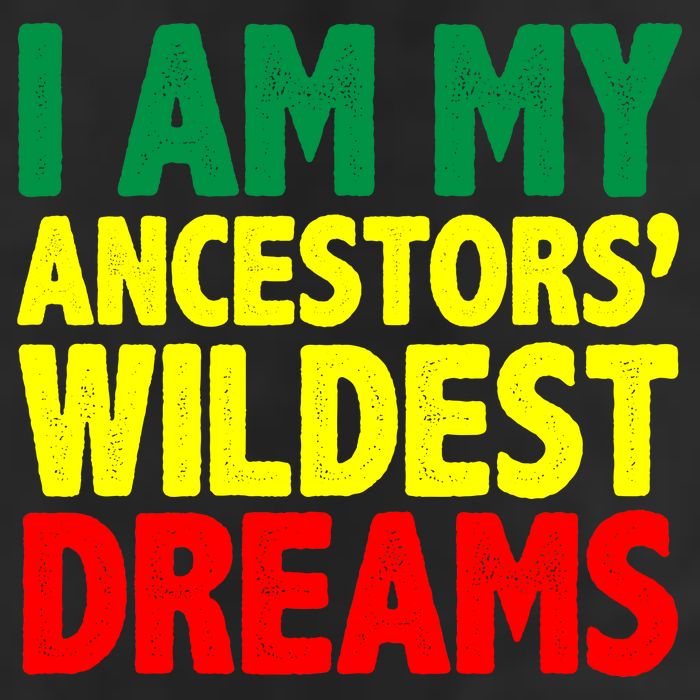 I Am My Ancestor Wildest Dream Cool Comfort Performance Bucket Hat