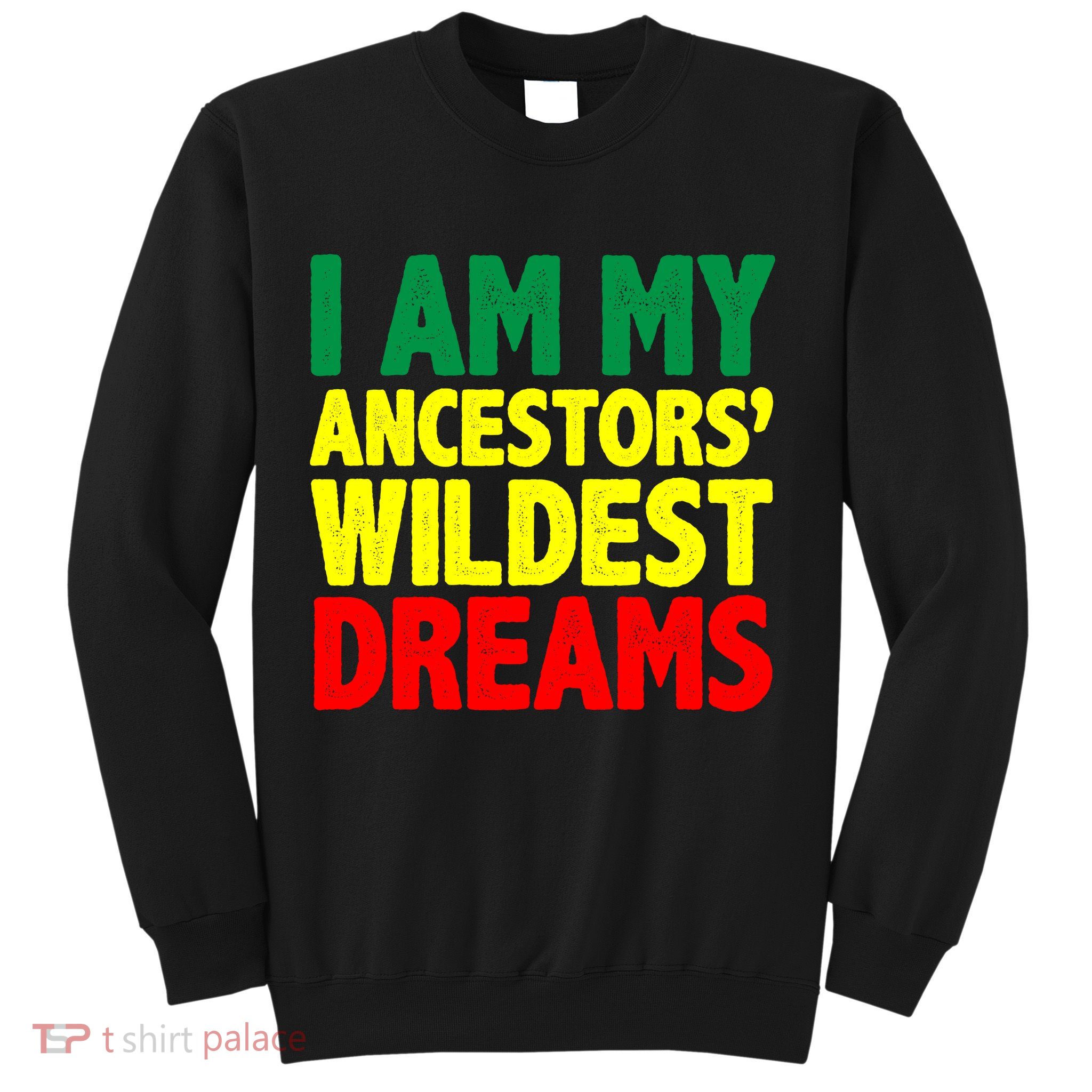 I Am My Ancestor Wildest Dream Sweatshirt