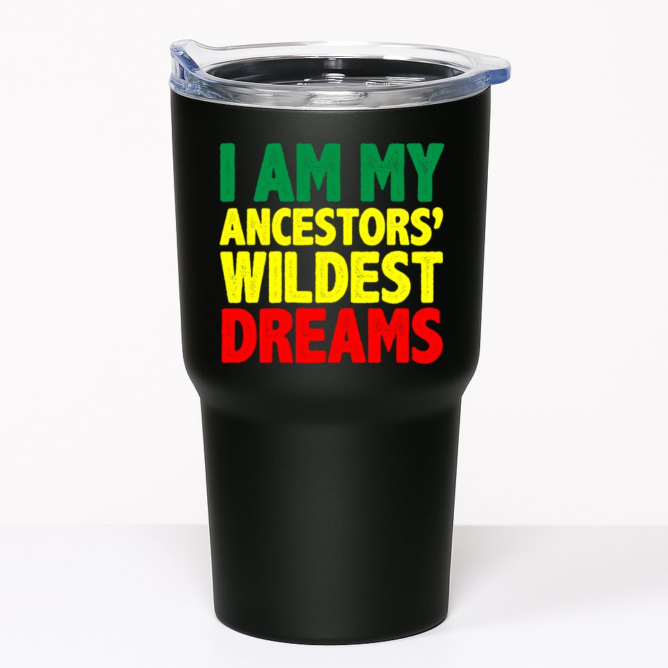 I Am My Ancestor Wildest Dream Tumbler