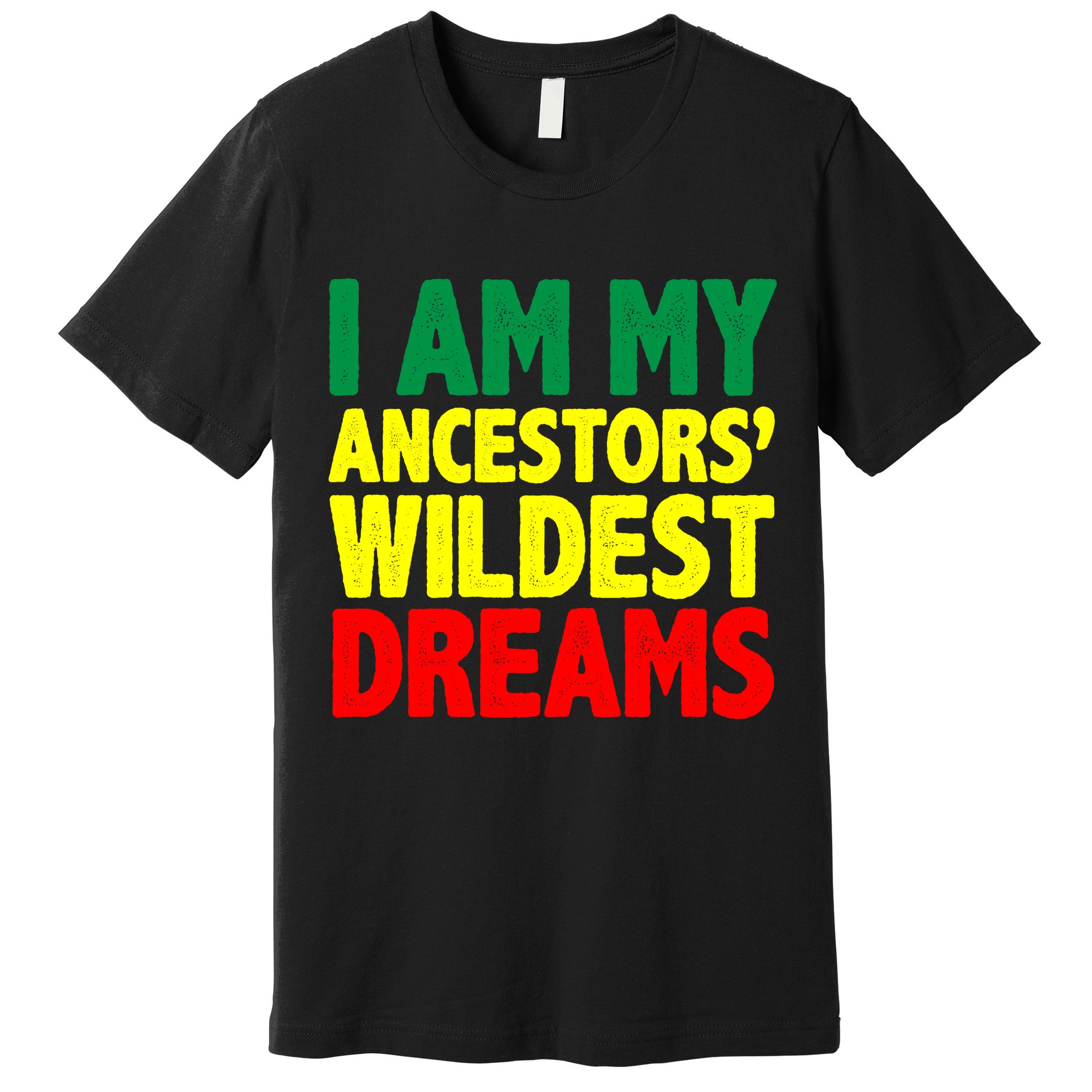 I Am My Ancestor Wildest Dream Premium T-Shirt