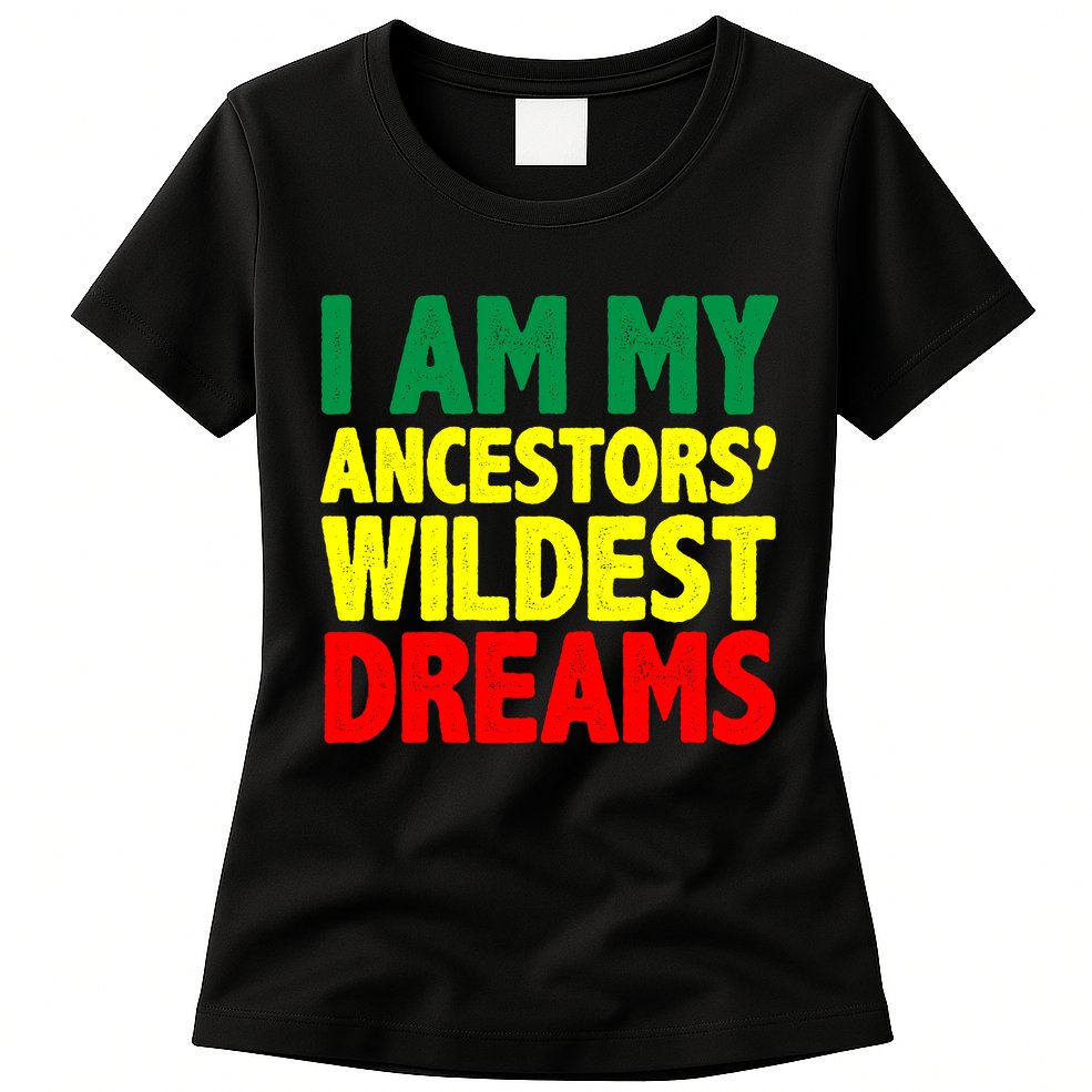 I Am My Ancestor Wildest Dream Womens T-Shirt