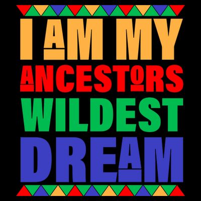 I Am My Ancestors Wildest Dream African Colors T-Shirt
