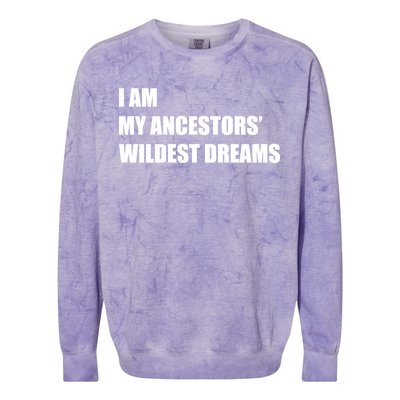 I Am My Ancestors' Wildest Dreams Colorblast Crewneck Sweatshirt