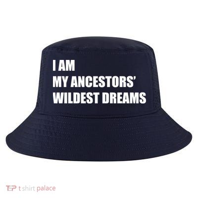 I Am My Ancestors' Wildest Dreams Cool Comfort Performance Bucket Hat