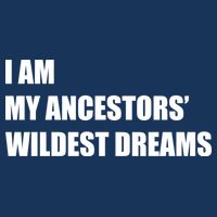 I Am My Ancestors' Wildest Dreams Cool Comfort Performance Bucket Hat