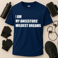 I Am My Ancestors' Wildest Dreams Performance Shirt