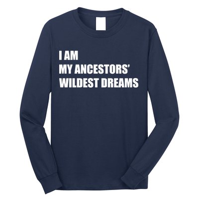 I Am My Ancestors' Wildest Dreams Long Sleeve Shirt