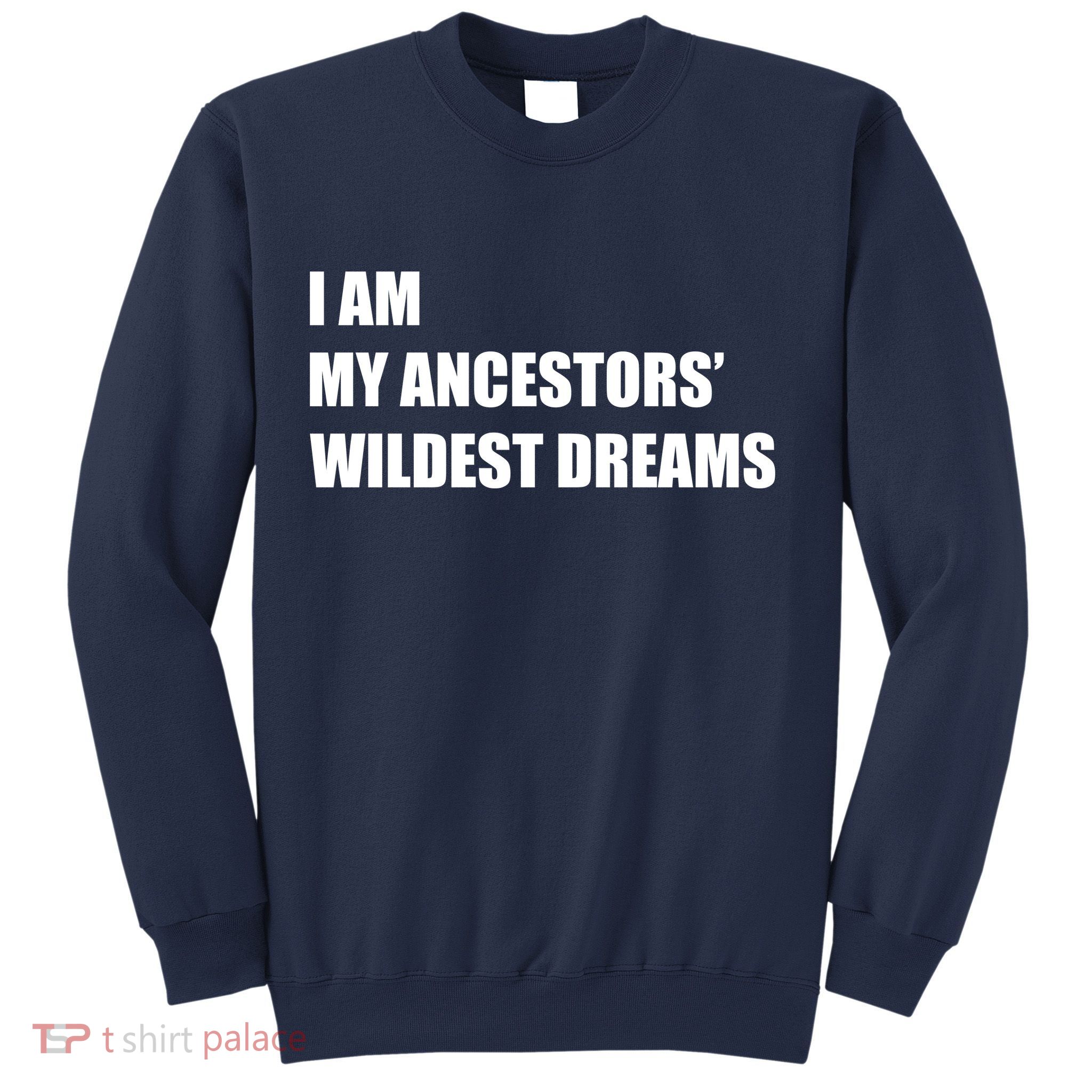 I Am My Ancestors' Wildest Dreams Sweatshirt