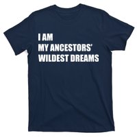 I Am My Ancestors' Wildest Dreams T-Shirt