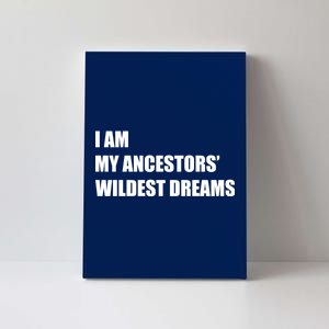 I Am My Ancestors' Wildest Dreams Canvas