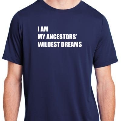 I Am My Ancestors' Wildest Dreams Adult ChromaSoft Performance T-Shirt