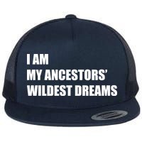 I Am My Ancestors' Wildest Dreams Flatbill Hat