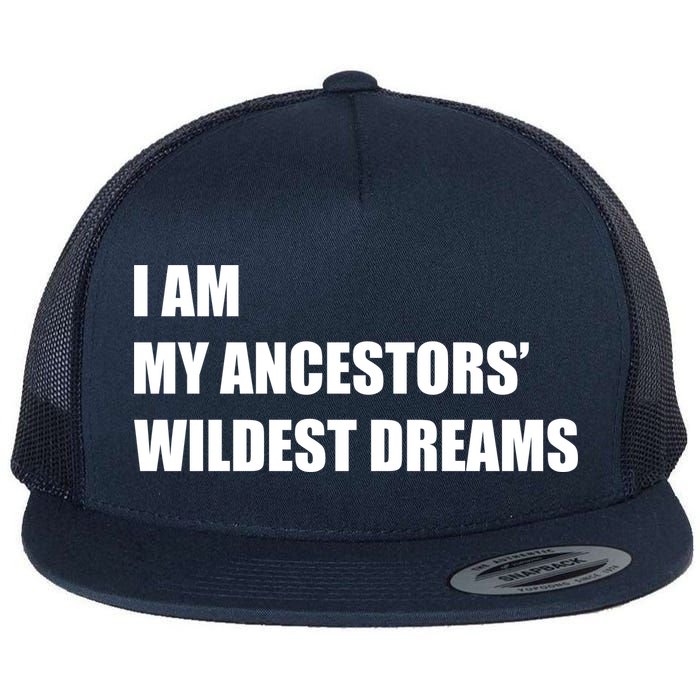 I Am My Ancestors' Wildest Dreams Flatbill Hat