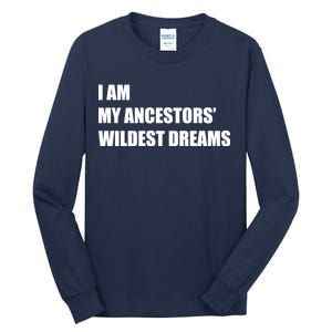 I Am My Ancestors' Wildest Dreams Tall Long Sleeve T-Shirt