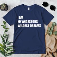 I Am My Ancestors' Wildest Dreams Premium T-Shirt