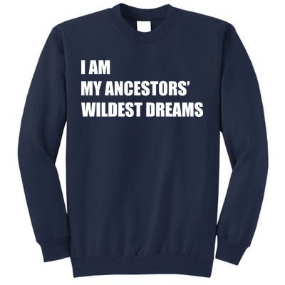 I Am My Ancestors' Wildest Dreams Tall Sweatshirt