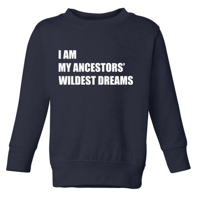 I Am My Ancestors' Wildest Dreams Toddler Sweatshirt