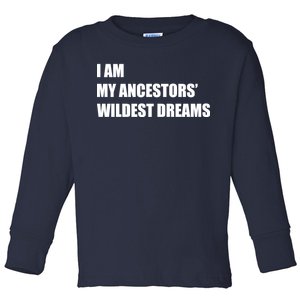 I Am My Ancestors' Wildest Dreams Toddler Long Sleeve Shirt