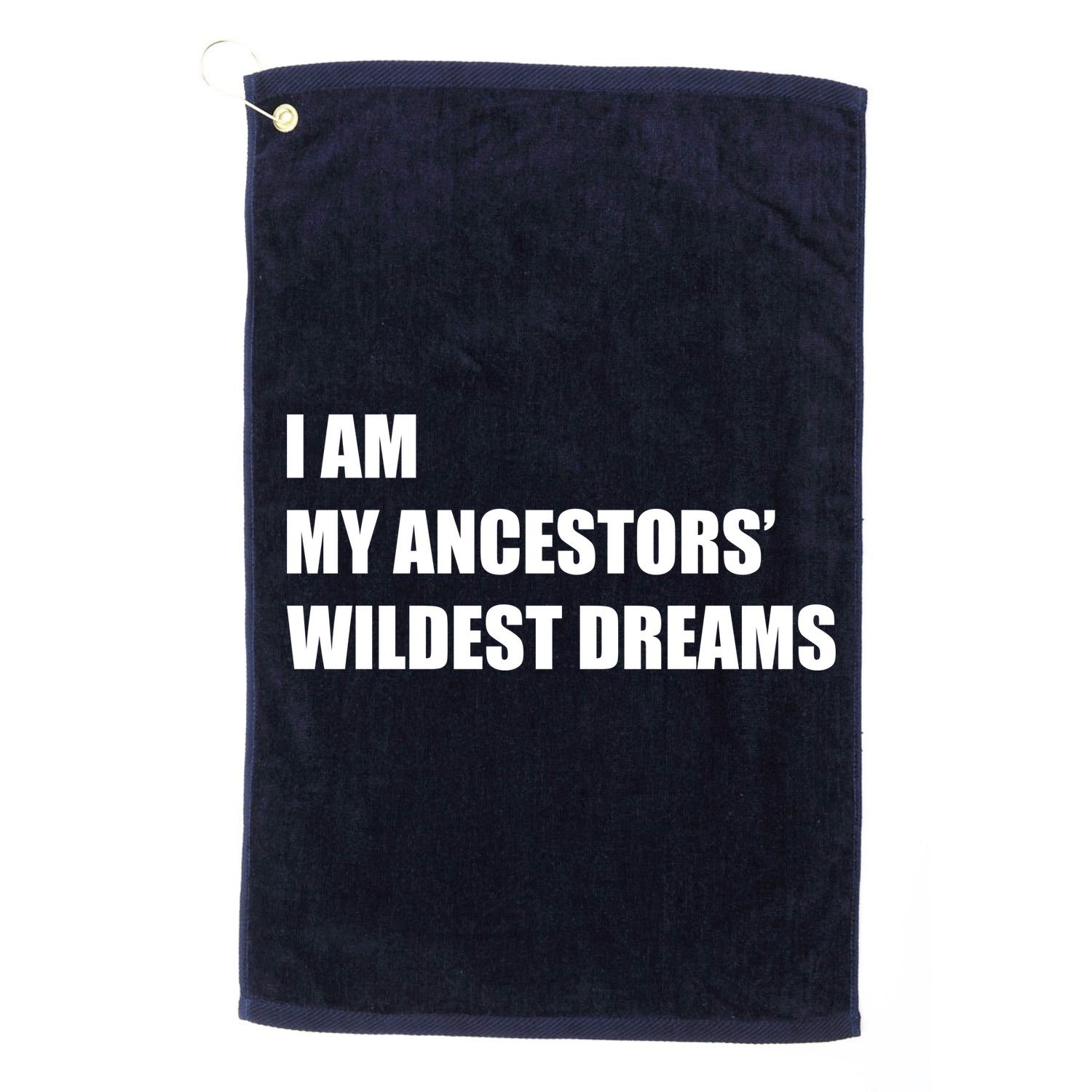 I Am My Ancestors' Wildest Dreams Golf Towel