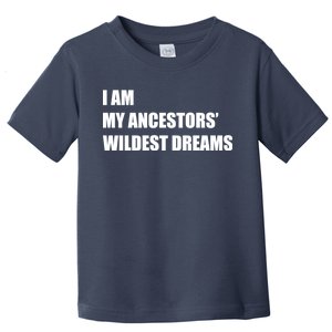 I Am My Ancestors' Wildest Dreams Toddler T-Shirt